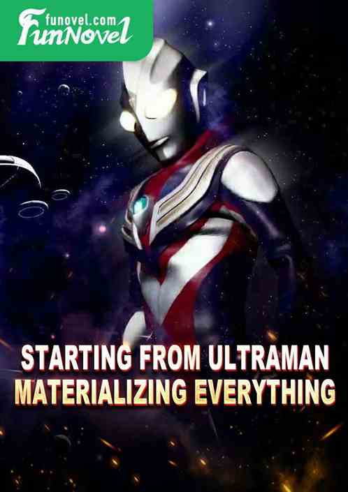 Starting from Ultraman, materializing everything