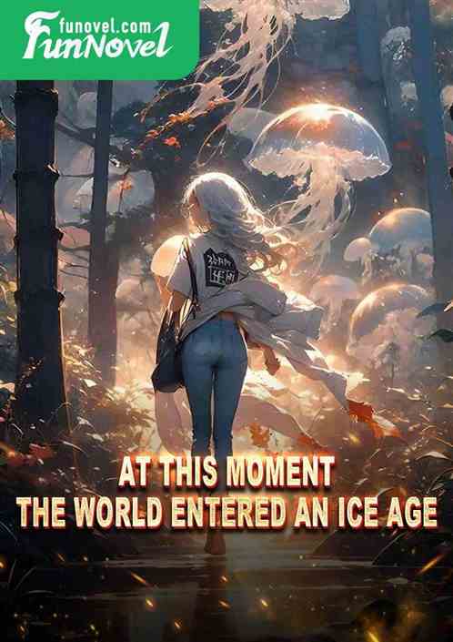 At this moment, the world entered an ice age