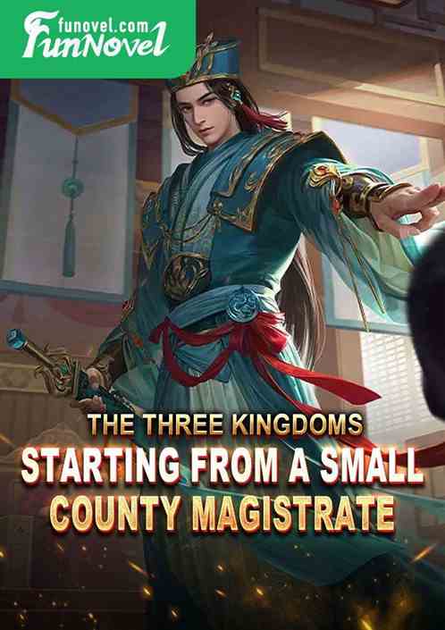 The Three Kingdoms: Starting from a Small County Magistrate