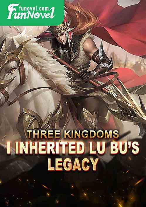 Three Kingdoms: I Inherited Lu Bus Legacy