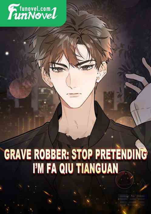 Grave Robber: Stop pretending, Im Fa Qiu Tianguan