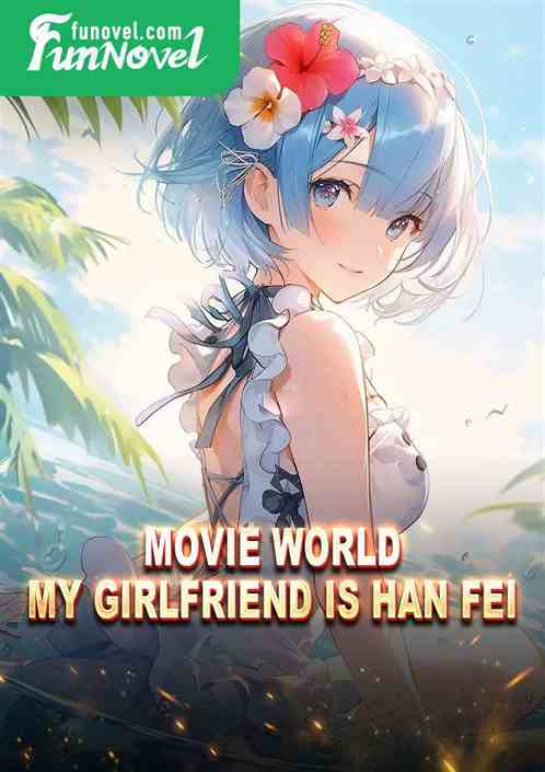 Movie World: My Girlfriend Is Han Fei