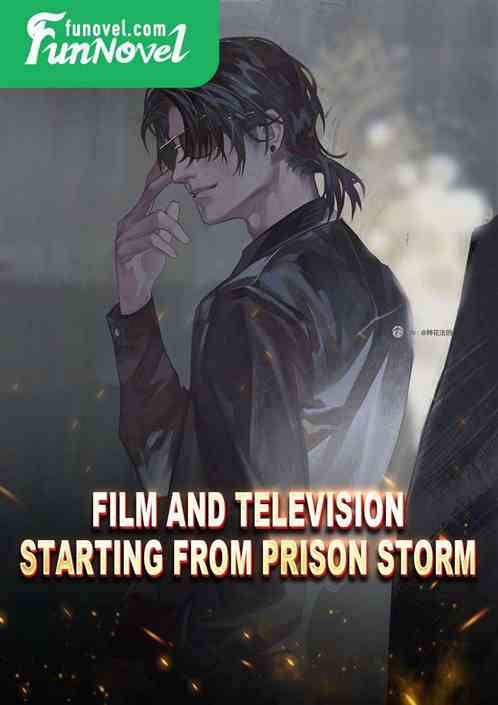 Film and Television: Starting from Prison Storm