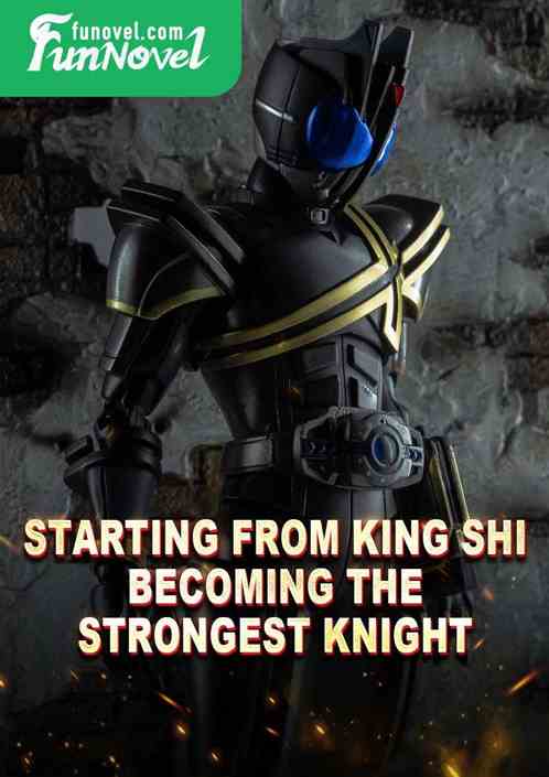 Starting from King Shi, becoming the strongest knight