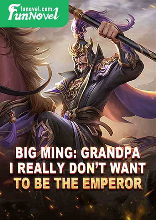 Big Ming: Grandpa, I really dont want to be the emperor!