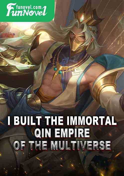 I built the Immortal Qin Empire of the Multiverse