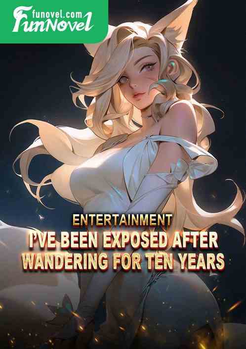 Entertainment: Ive been exposed after wandering for ten years!