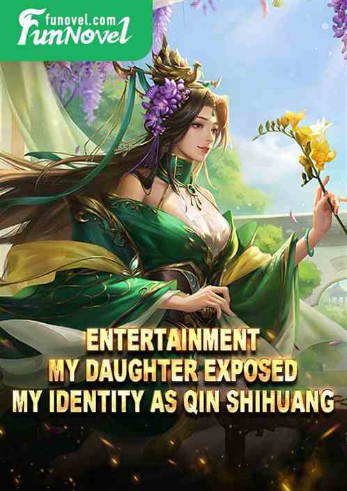 Entertainment: My daughter exposed my identity as Qin Shihuang