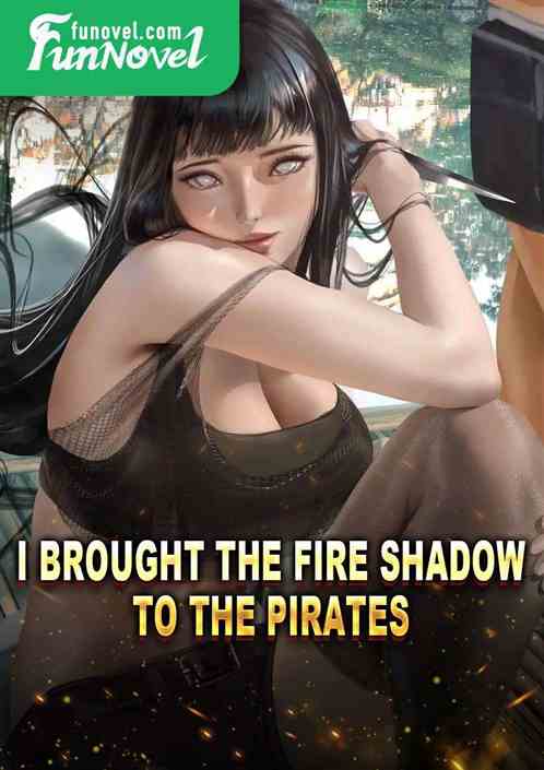 I brought the fire shadow to the pirates