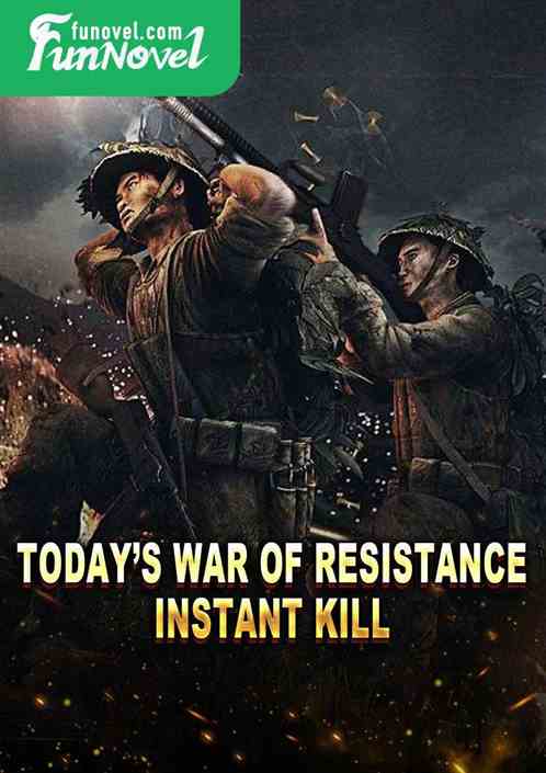 Todays War of Resistance, Instant Kill