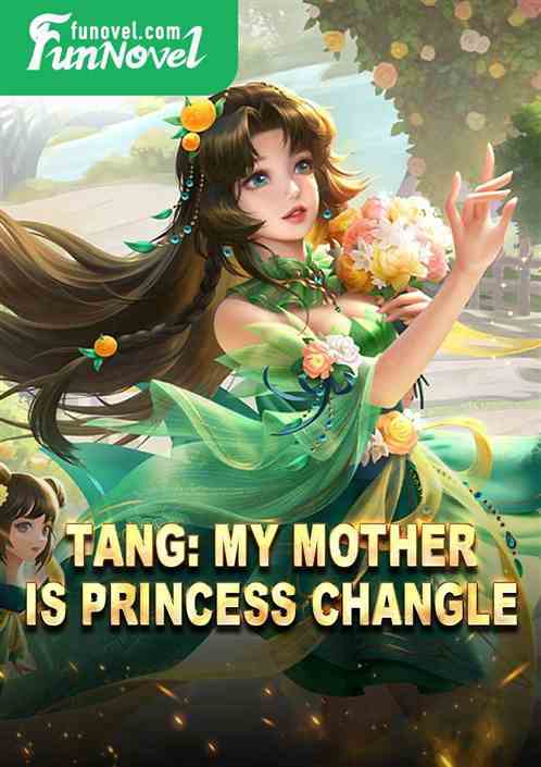 Tang: My mother is Princess Changle