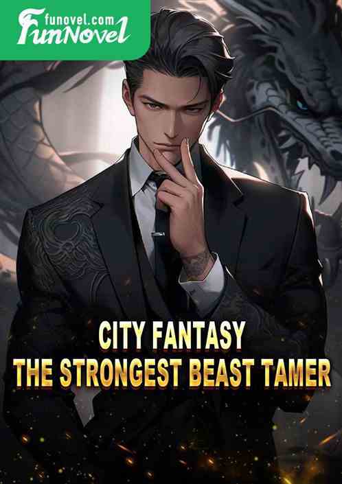 City Fantasy: The Strongest Beast Tamer