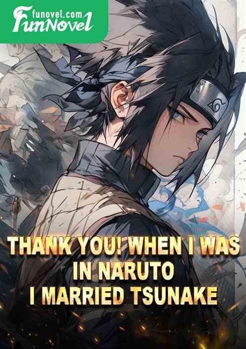 Thank you! When I was in Naruto, I married Tsunake