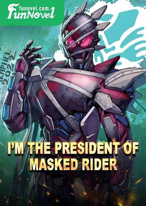 Im the president of Masked Rider