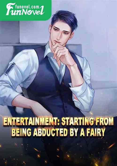 Entertainment: Starting from being abducted by a fairy