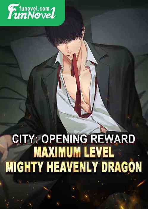 City: Opening Reward: Maximum Level Mighty Heavenly Dragon