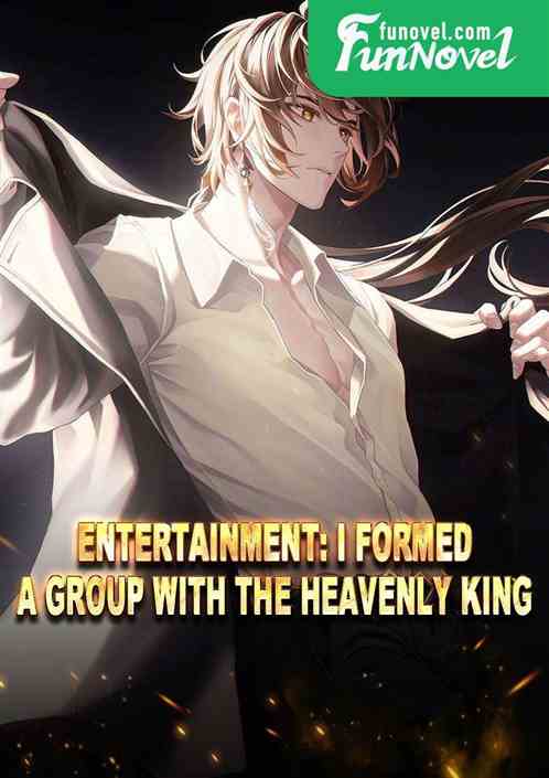 Entertainment: I formed a group with the Heavenly King.