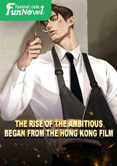 The rise of the ambitious began from the Hong Kong film