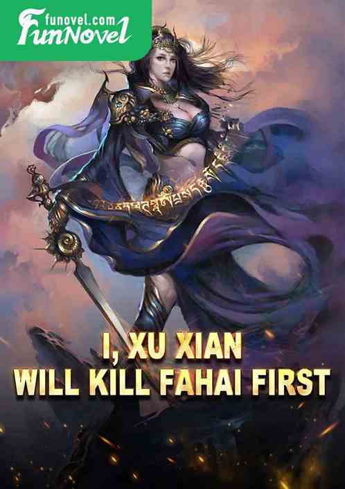 I, Xu Xian, will kill Fahai first!