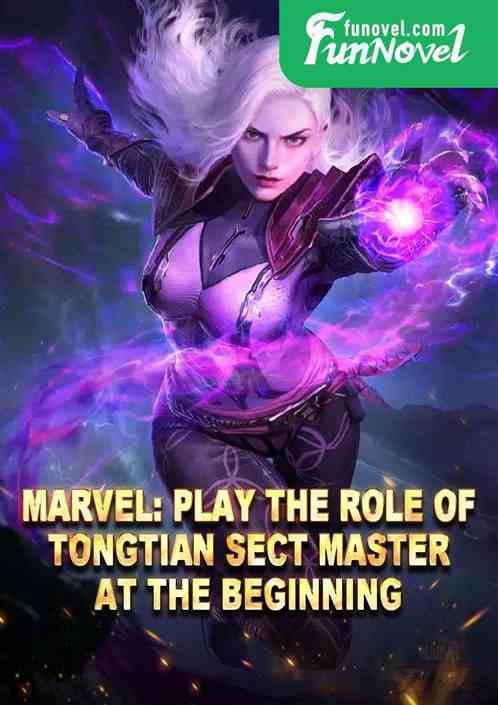 Marvel: Play the role of Tongtian Sect Master at the beginning