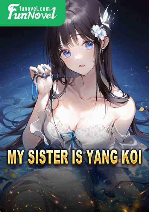 My Sister Is Yang Koi