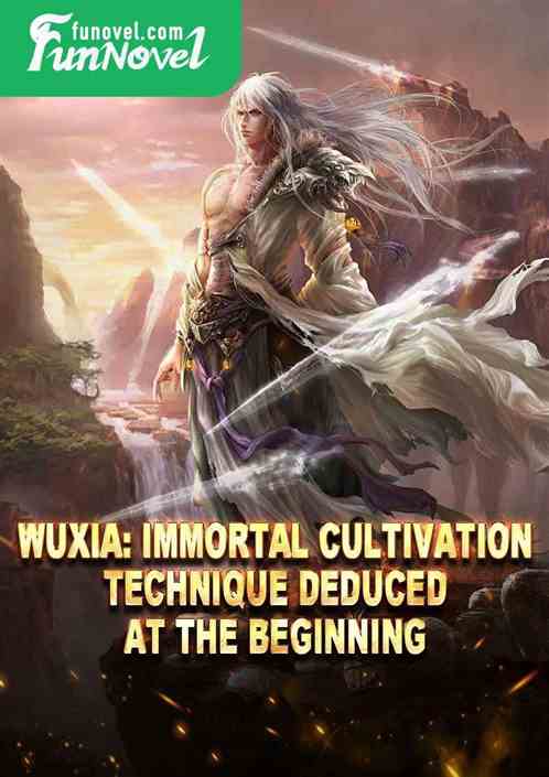 Wuxia: Immortal Cultivation Technique deduced at the beginning