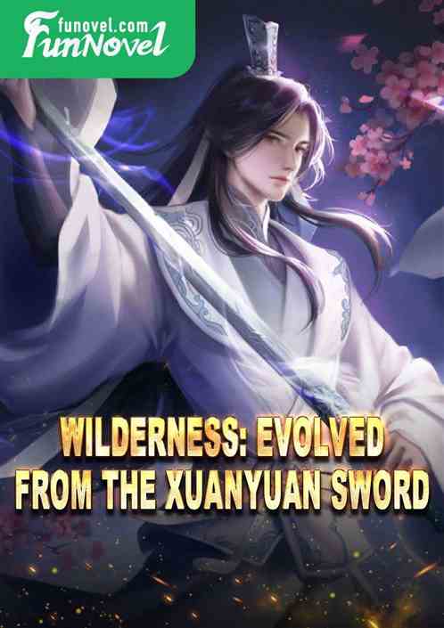 Wilderness: Evolved from the Xuanyuan Sword