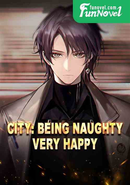 City: Being naughty, very happy