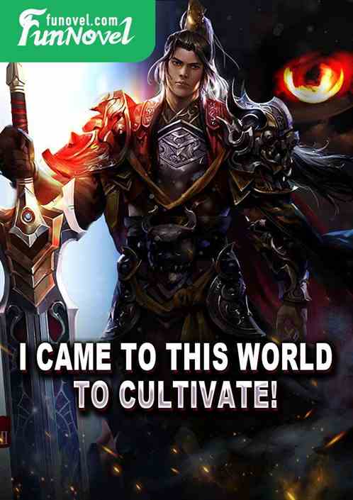 I came to this world to cultivate!