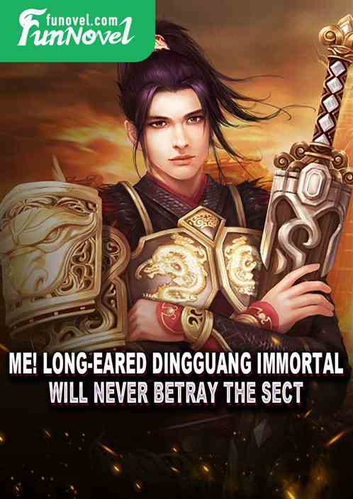 Me! Long-eared Dingguang Immortal will never betray the sect!