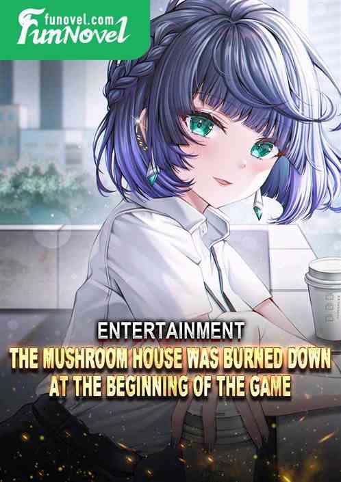 Entertainment: The mushroom house was burned down at the beginning of the game!