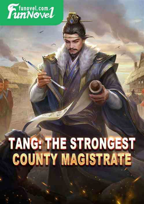 Tang: The Strongest County Magistrate