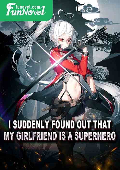 I suddenly found out that my girlfriend is a superhero