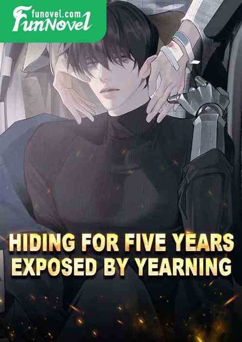 Hiding for five years, exposed by yearning