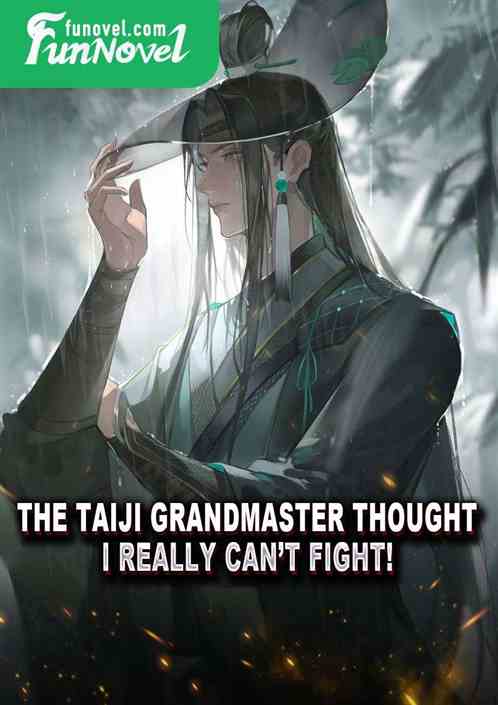 The Taiji Grandmaster thought, I really cant fight!