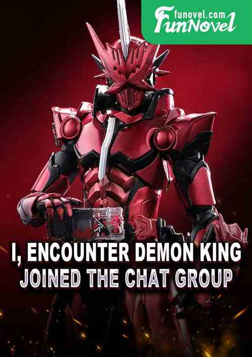 I, Encounter Demon King, joined the chat group.