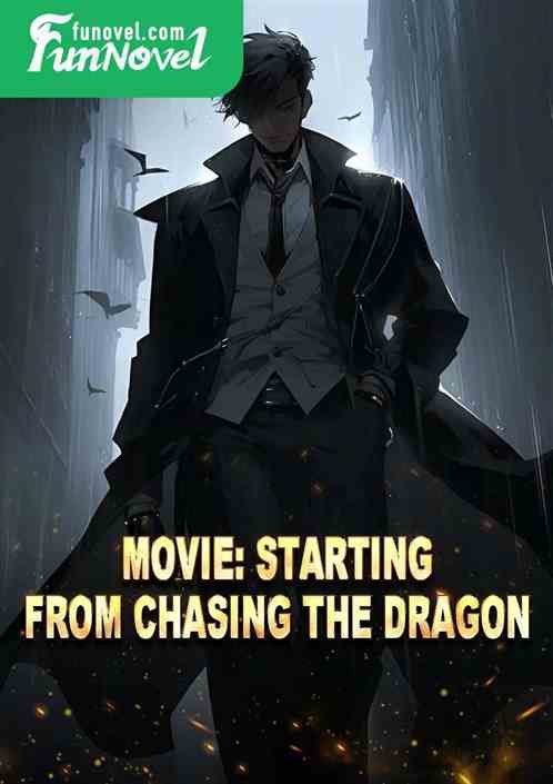 Movie: Starting from Chasing the Dragon