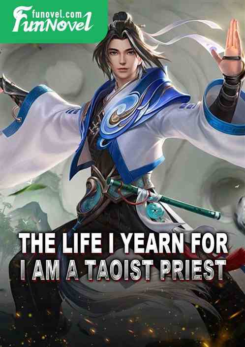 The life I yearn for, I am a Taoist priest