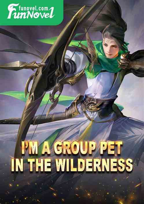 Im a group pet in the Wilderness