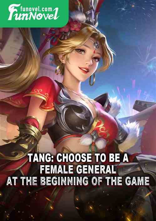 Tang: Choose to be a female general at the beginning of the game