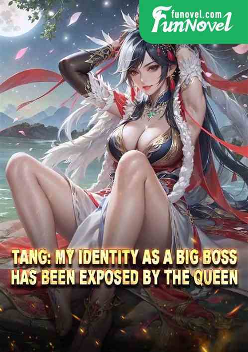 Tang: My identity as a big boss has been exposed by the Queen.