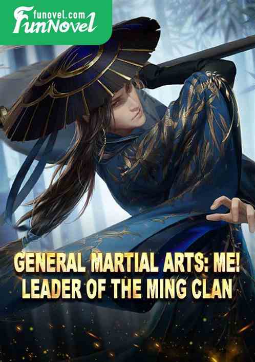 General Martial Arts: Me! leader of the Ming clan