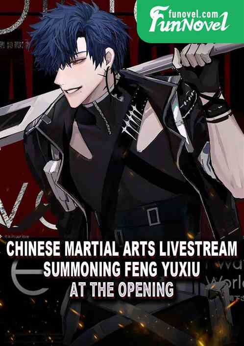 Chinese Martial Arts Livestream: Summoning Feng Yuxiu at the Opening