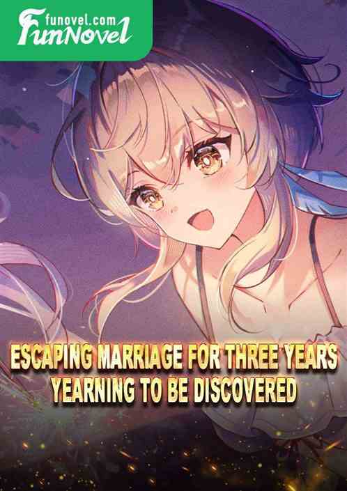 Escaping marriage for three years, yearning to be discovered!