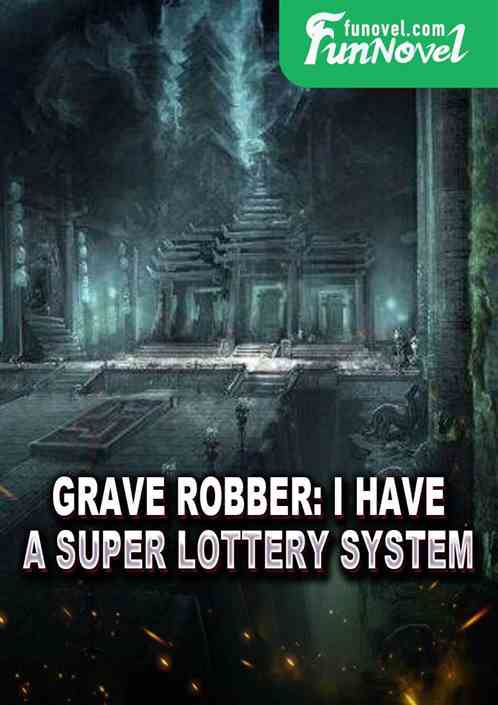 Grave Robber: I Have a Super Lottery System