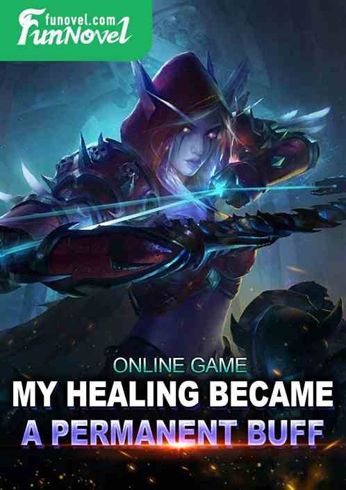 Online Game: My Healing Became a Permanent Buff