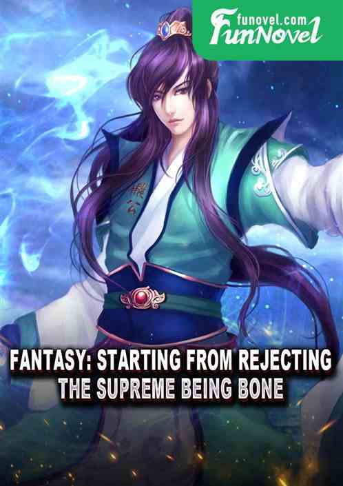 Fantasy: Starting from rejecting the Supreme Being Bone!