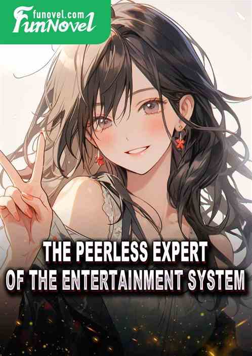 The Peerless Expert of the Entertainment System