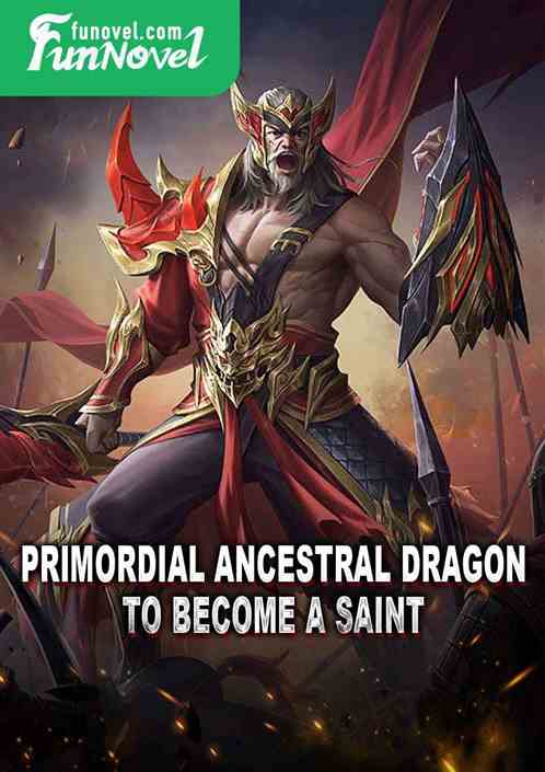 Primordial Ancestral Dragon! To become a saint