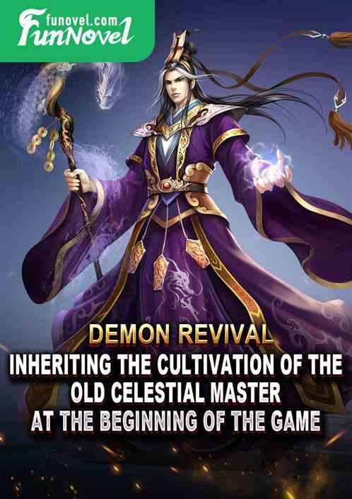 Demon Revival: Inheriting the cultivation of the old Celestial Master at the beginning of the game!